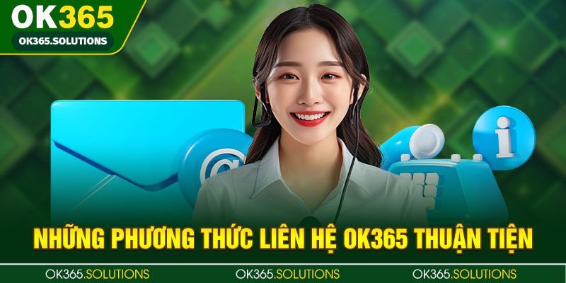 Những phương thức liên hệ OK365 thuận tiện