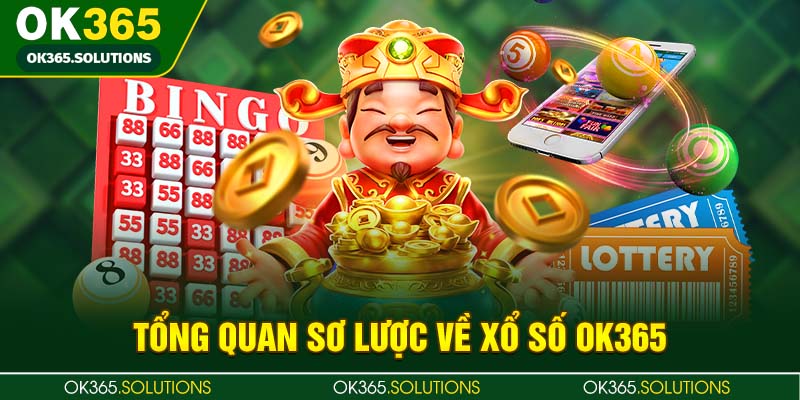 Tổng quan sơ lược về Xổ số OK365