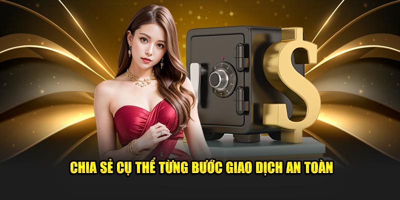 Chia sẻ cụ thể từng bước giao dịch an toàn