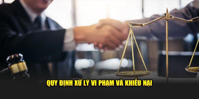 Quy định xử phạt vi phạm và khiếu nại